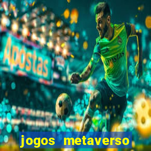 jogos metaverso para ganhar dinheiro